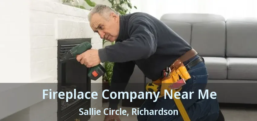 Fireplace Company Near Me Sallie Circle, Richardson - TX