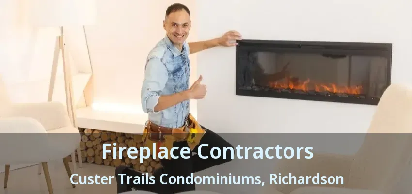 Fireplace Contractors Custer Trails Condominiums, Richardson - TX