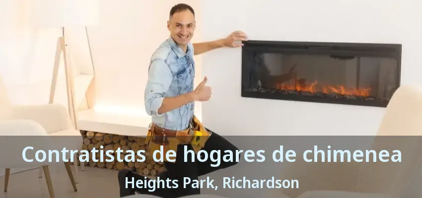 Contratistas de hogares de chimenea Heights Park, Richardson - TX Contratistas de hogares de chimenea Heights Park, Richardson - TX