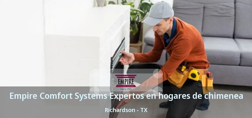 Empire Comfort Systems Expertos en hogares de chimenea Richardson - TX