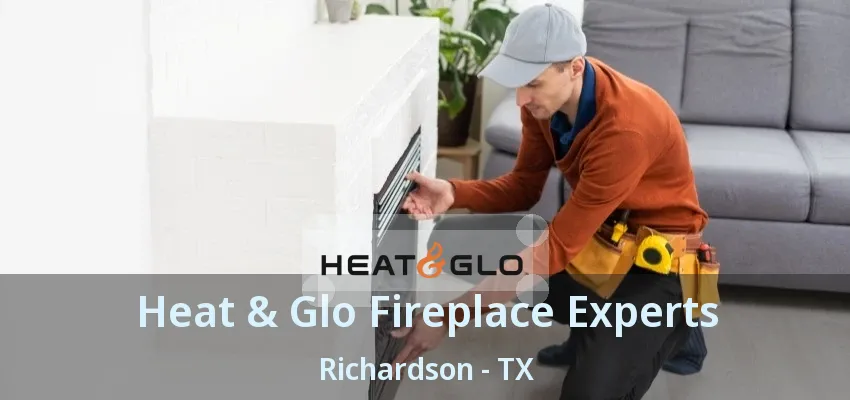 Heat & Glo Fireplace Experts Richardson - TX