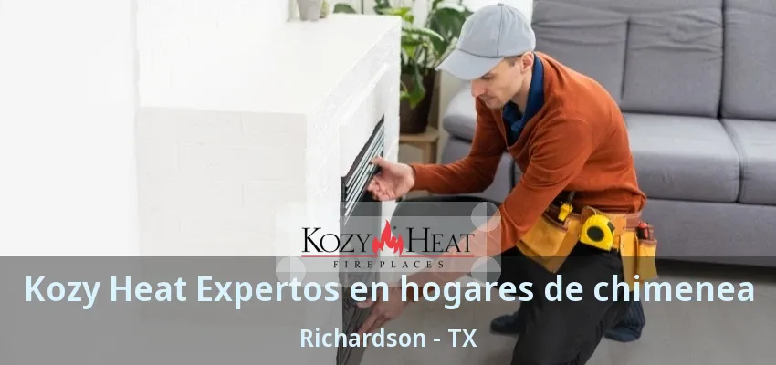 Kozy Heat Expertos en hogares de chimenea Richardson - TX