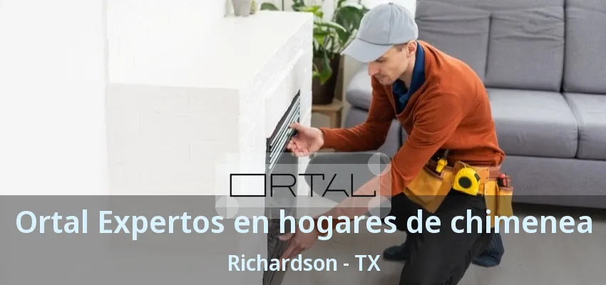 Ortal Expertos en hogares de chimenea Richardson - TX