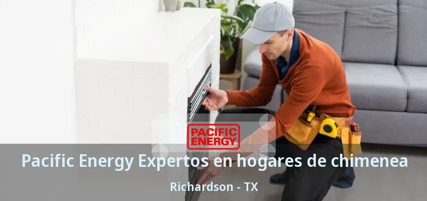 Pacific Energy Expertos en hogares de chimenea Richardson - TX