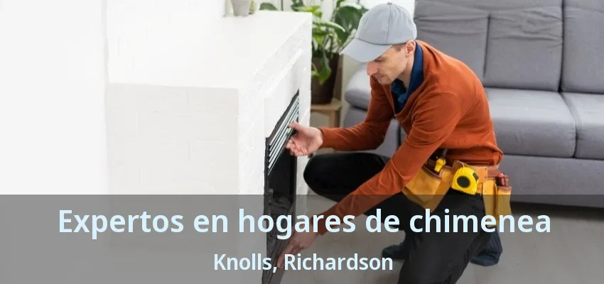 Expertos en hogares de chimenea Knolls, Richardson - TX