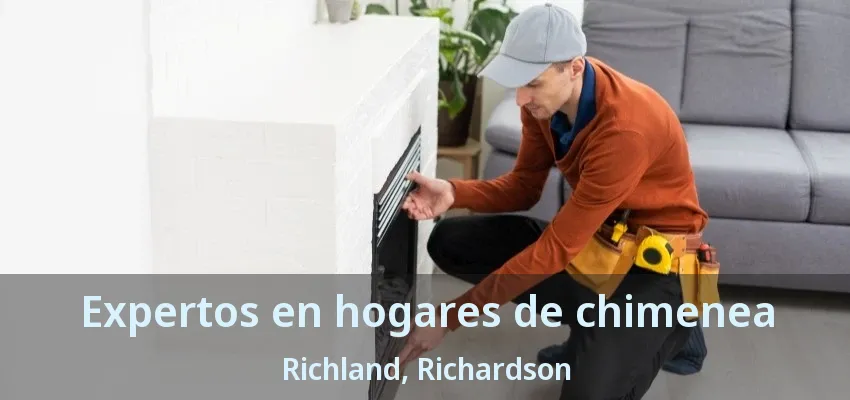 Expertos en hogares de chimenea Richland, Richardson - TX