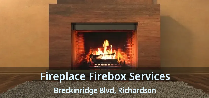 Fireplace Firebox Services Breckinridge Blvd, Richardson - TX
