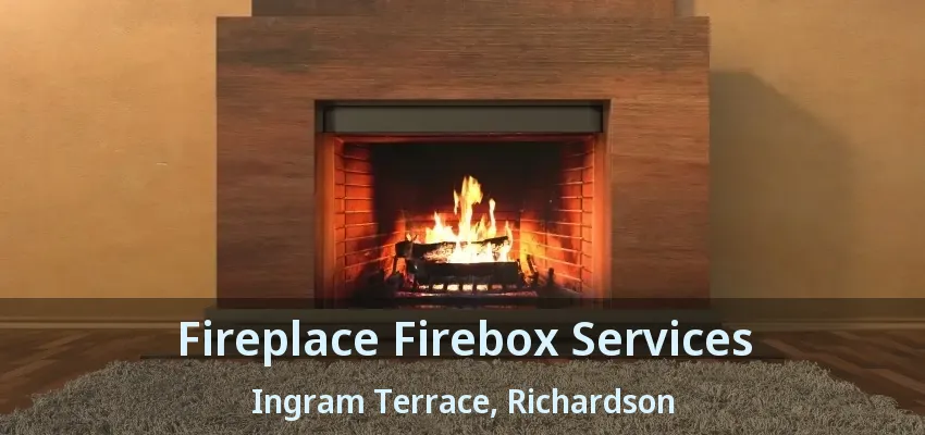 Fireplace Firebox Services Ingram Terrace, Richardson - TX