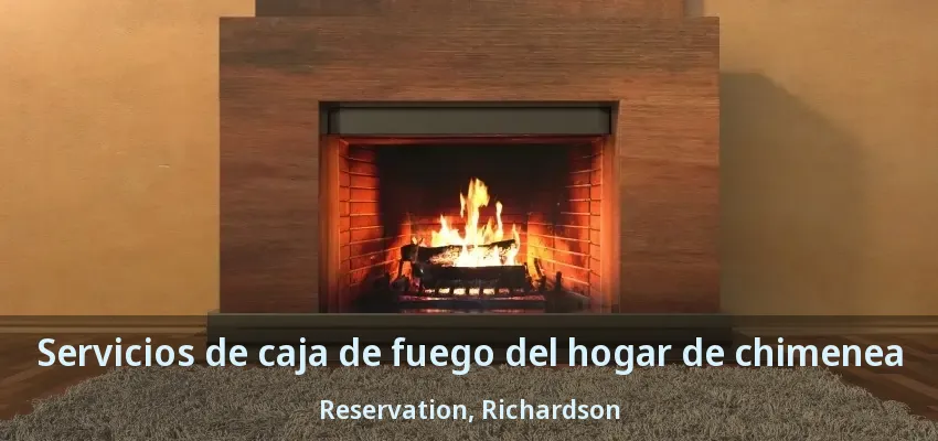 Servicios de caja de fuego del hogar de chimenea Reservation, Richardson - TX