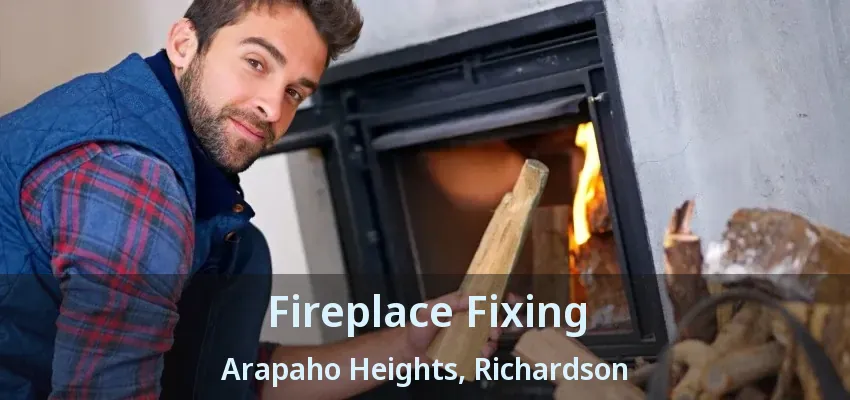 Fireplace Fixing Arapaho Heights, Richardson - TX
