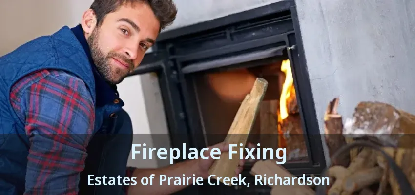 Fireplace Fixing Estates of Prairie Creek, Richardson - TX