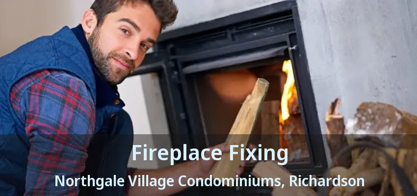 Fireplace Fixing Northgale Village Condominiums, Richardson - TX