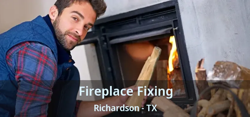Fireplace Fixing Richardson - TX