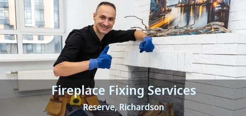 Fireplace Fixing Services Reserve, Richardson - TX