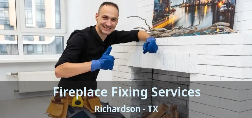 Fireplace Fixing Services Richardson - TX