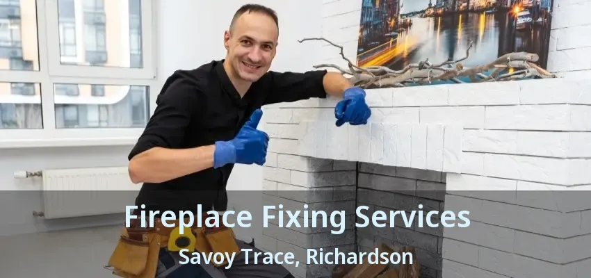Fireplace Fixing Services Savoy Trace, Richardson - TX