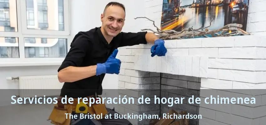 Servicios de reparación de hogar de chimenea The Bristol at Buckingham, Richardson - TX