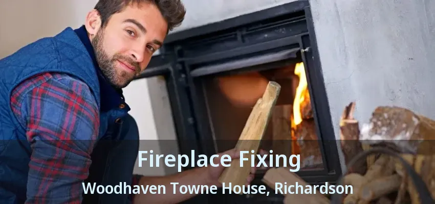 Fireplace Fixing Woodhaven Towne House, Richardson - TX