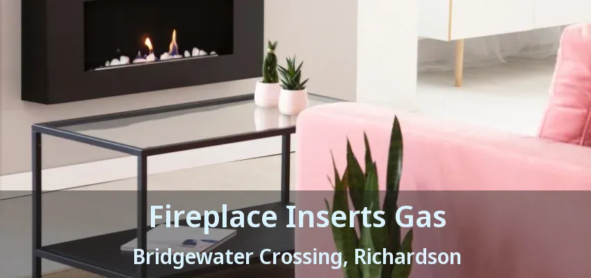 Fireplace Inserts Gas Bridgewater Crossing, Richardson - TX