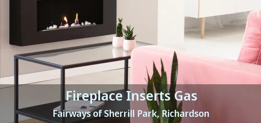 Fireplace Inserts Gas Fairways of Sherrill Park, Richardson - TX