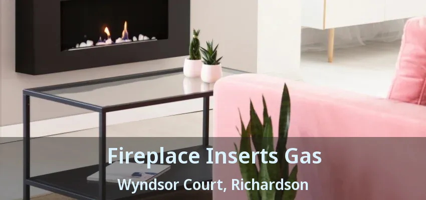Fireplace Inserts Gas Wyndsor Court, Richardson - TX