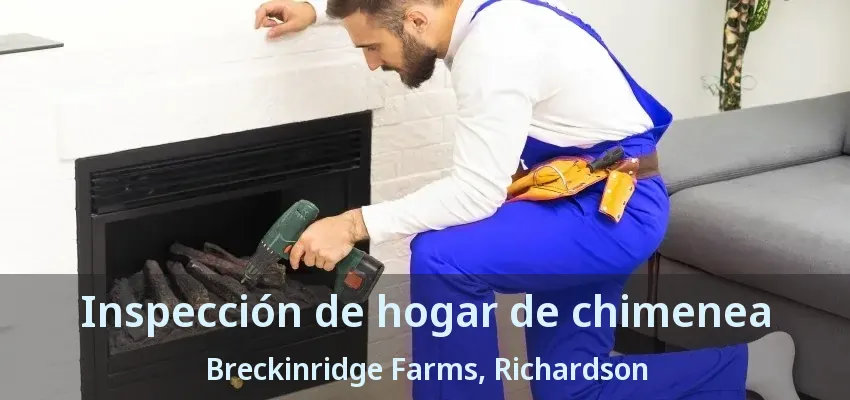 Inspección de hogar de chimenea Breckinridge Farms, Richardson - TX