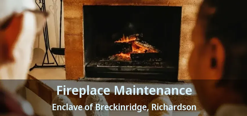 Fireplace Maintenance Enclave of Breckinridge, Richardson - TX