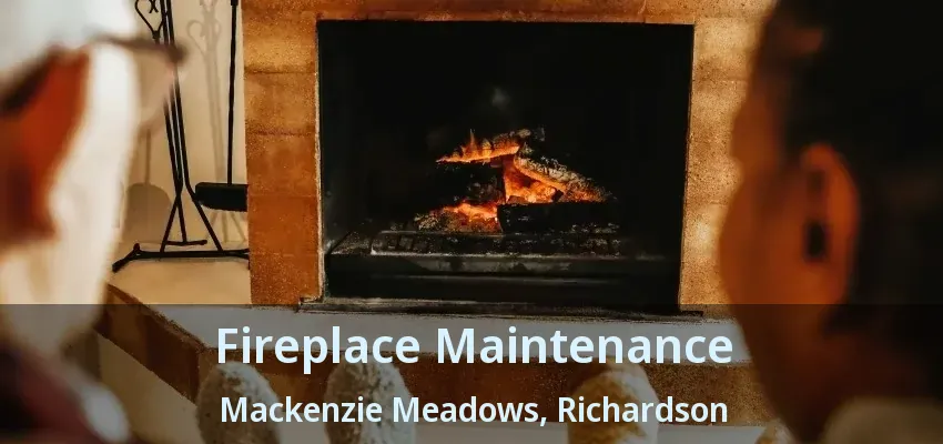 Fireplace Maintenance Mackenzie Meadows, Richardson - TX