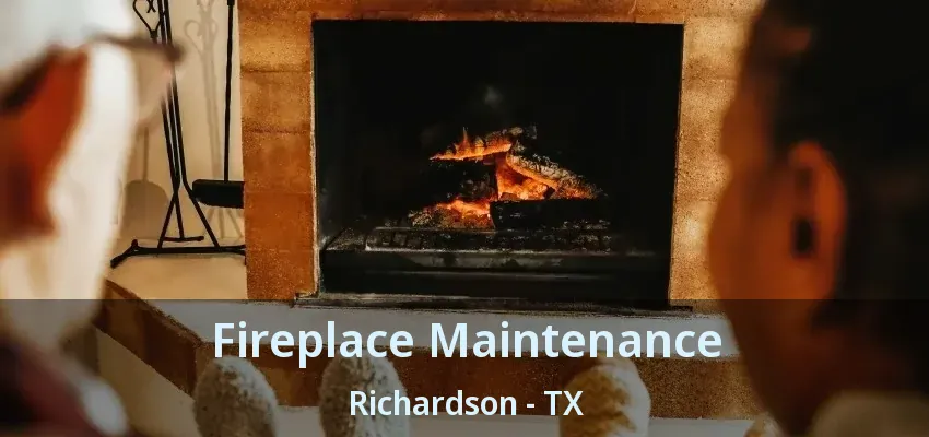 Fireplace Maintenance Richardson - TX