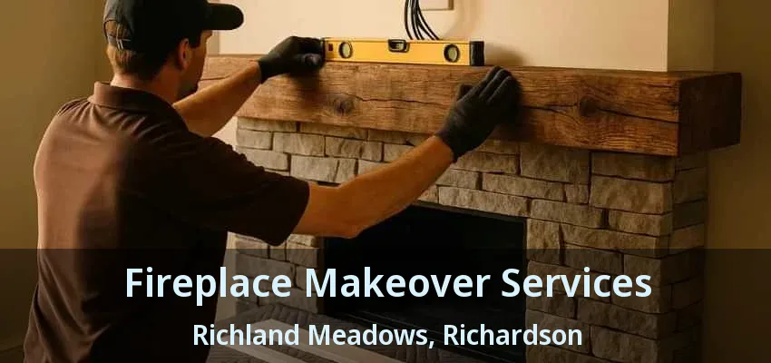 Fireplace Makeover Services Richland Meadows, Richardson - TX