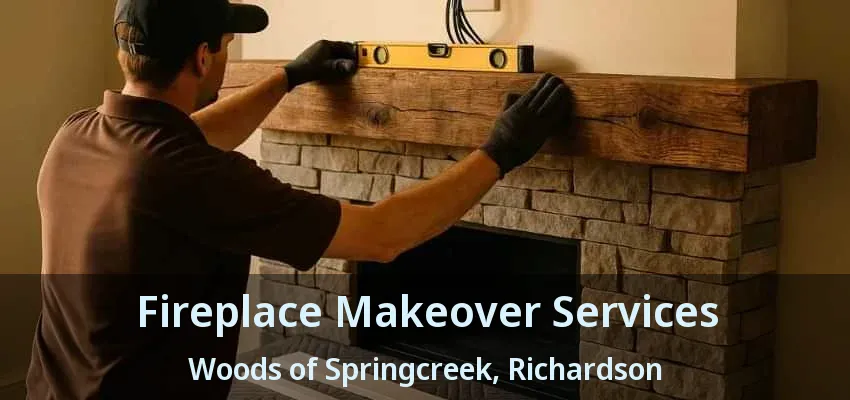 Fireplace Makeover Services Woods of Springcreek, Richardson - TX