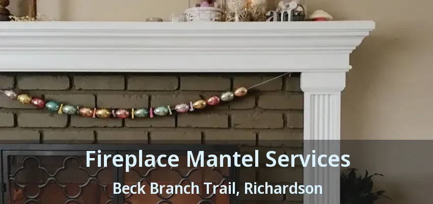 Fireplace Mantel Services Beck Branch Trail, Richardson - TX