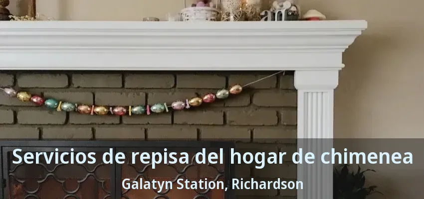Servicios de repisa del hogar de chimenea Galatyn Station, Richardson - TX