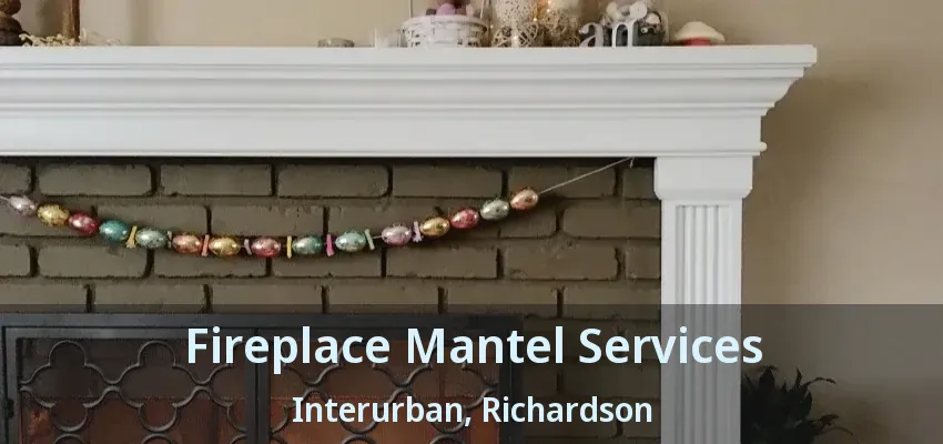 Fireplace Mantel Services Interurban, Richardson - TX
