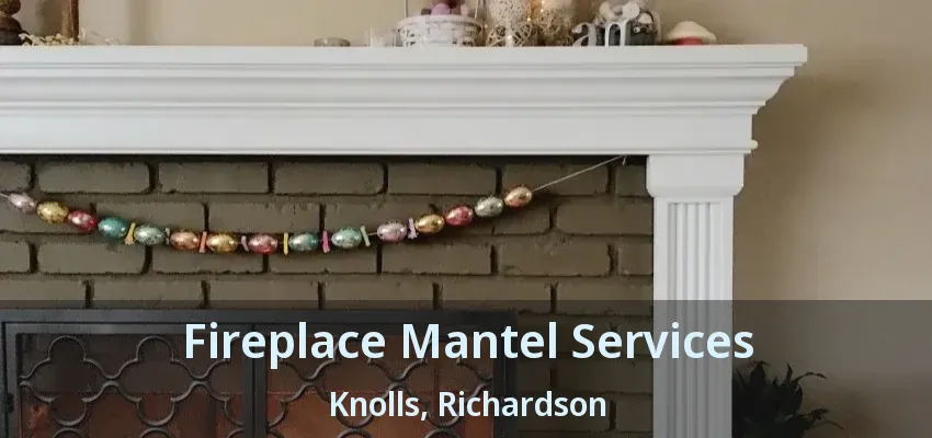 Fireplace Mantel Services Knolls, Richardson - TX