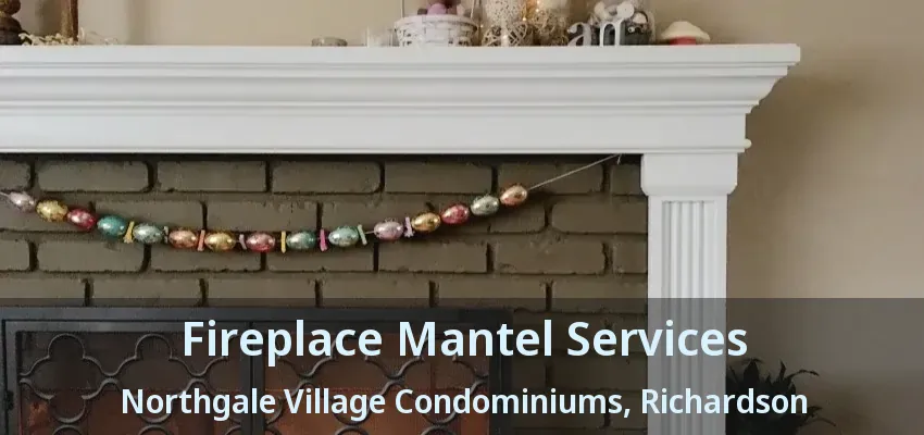 Fireplace Mantel Services Northgale Village Condominiums, Richardson - TX