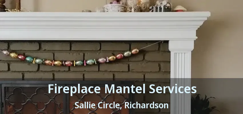 Fireplace Mantel Services Sallie Circle, Richardson - TX