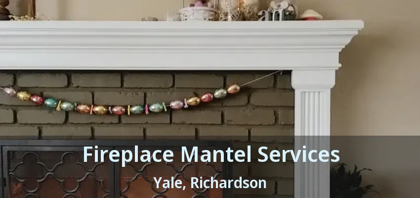 Fireplace Mantel Services Yale, Richardson - TX