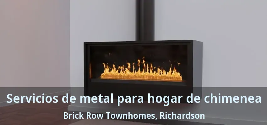 Servicios de metal para hogar de chimenea Brick Row Townhomes, Richardson - TX Servicios de metal para hogar de chimenea Brick Row Townhomes, Richardson - TX