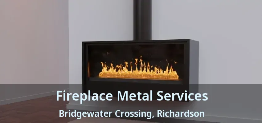 Fireplace Metal Services Bridgewater Crossing, Richardson - TX
