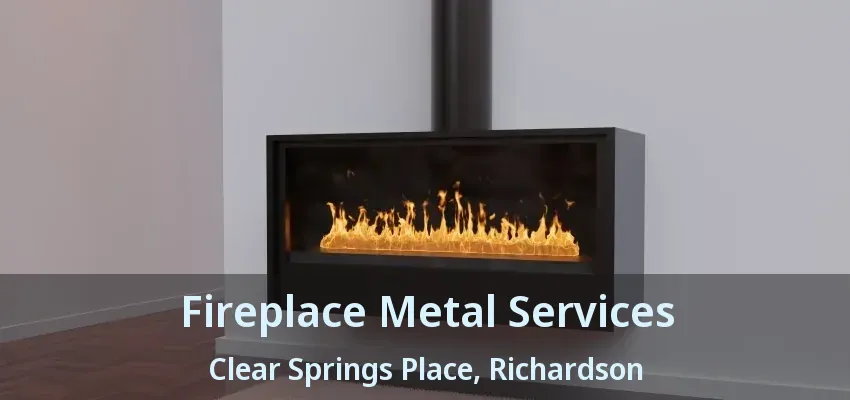 Fireplace Metal Services Clear Springs Place, Richardson - TX
