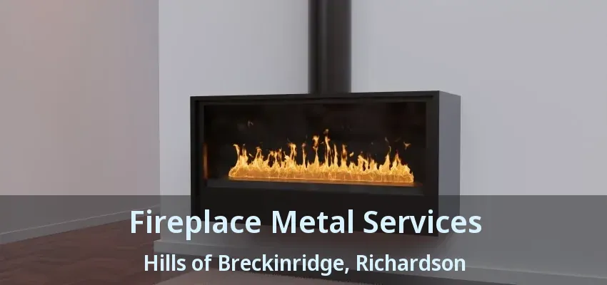 Fireplace Metal Services Hills of Breckinridge, Richardson - TX