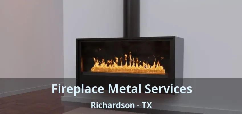 Fireplace Metal Services Richardson - TX