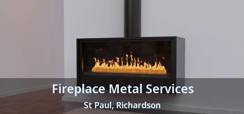 Fireplace Metal Services St Paul, Richardson - TX