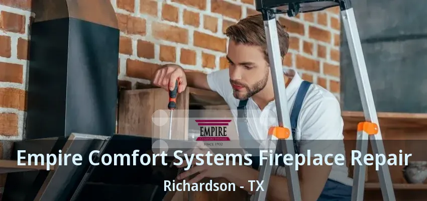 Empire Comfort Systems Fireplace Repair Richardson - TX