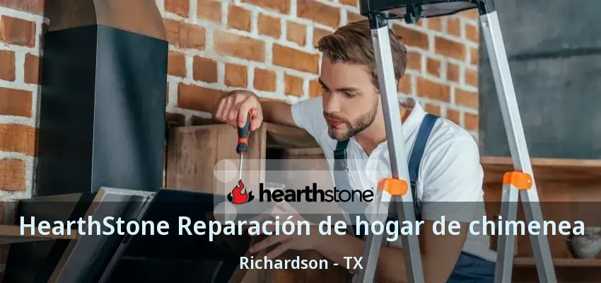 HearthStone Reparación de hogar de chimenea Richardson - TX
