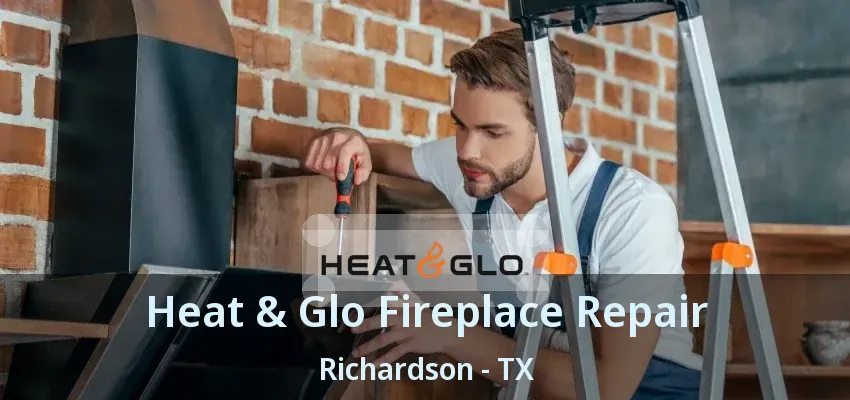 Heat & Glo Fireplace Repair Richardson - TX