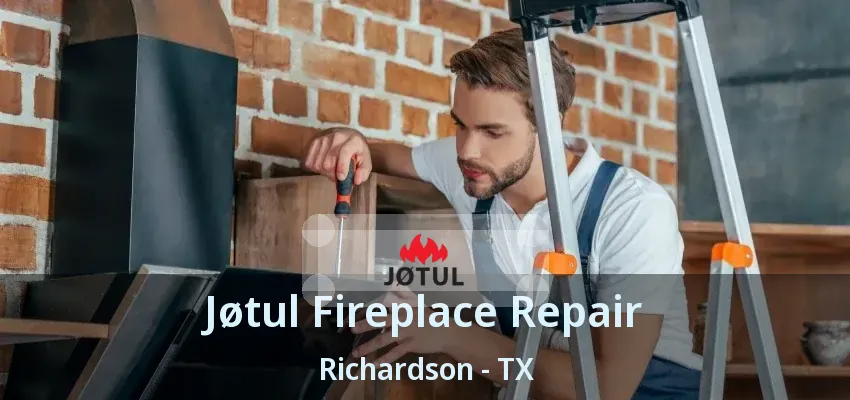 Jøtul Fireplace Repair Richardson - TX