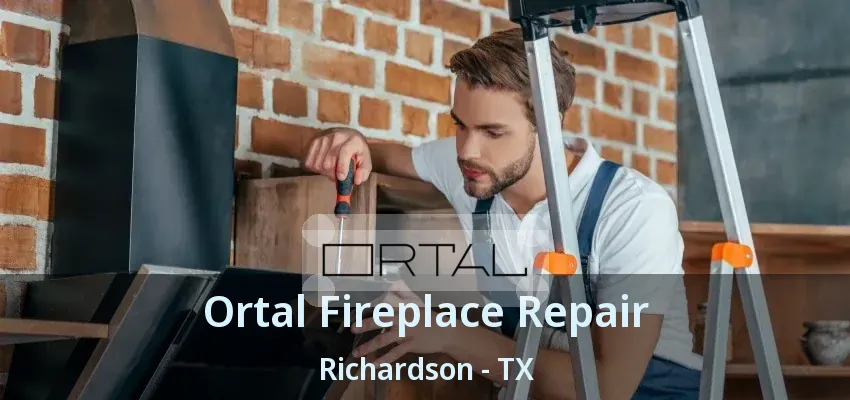 Ortal Fireplace Repair Richardson - TX