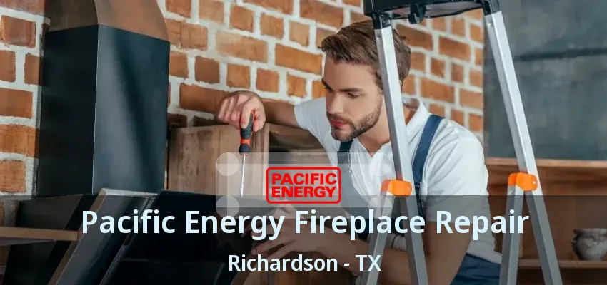 Pacific Energy Fireplace Repair Richardson - TX